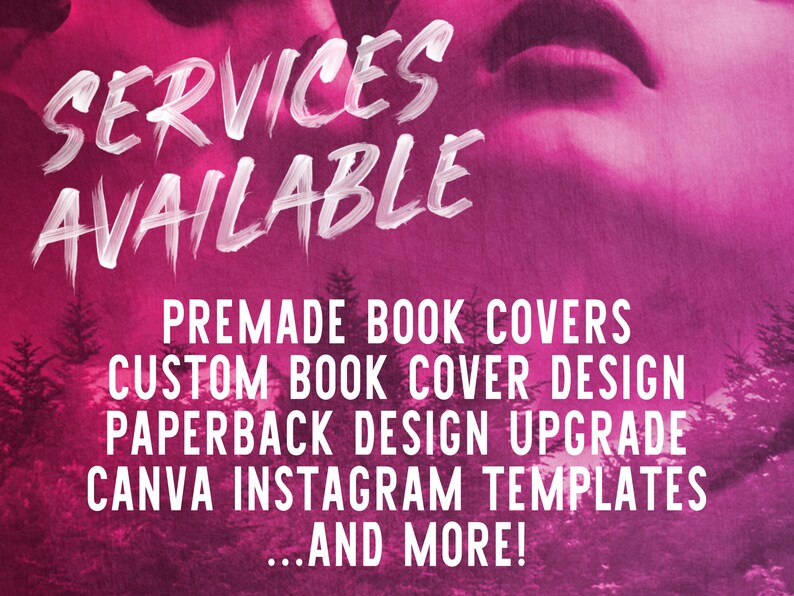 May include: A pink and white graphic with the text "SERVICES AVAILABLE" in white brushstroke lettering. The text "PREMADE BOOK COVERS, CUSTOM BOOK COVER DESIGN, PAPERBACK DESIGN UPGRADE, CANVA INSTAGRAM TEMPLATES, ...AND MORE!" is listed below in white text.