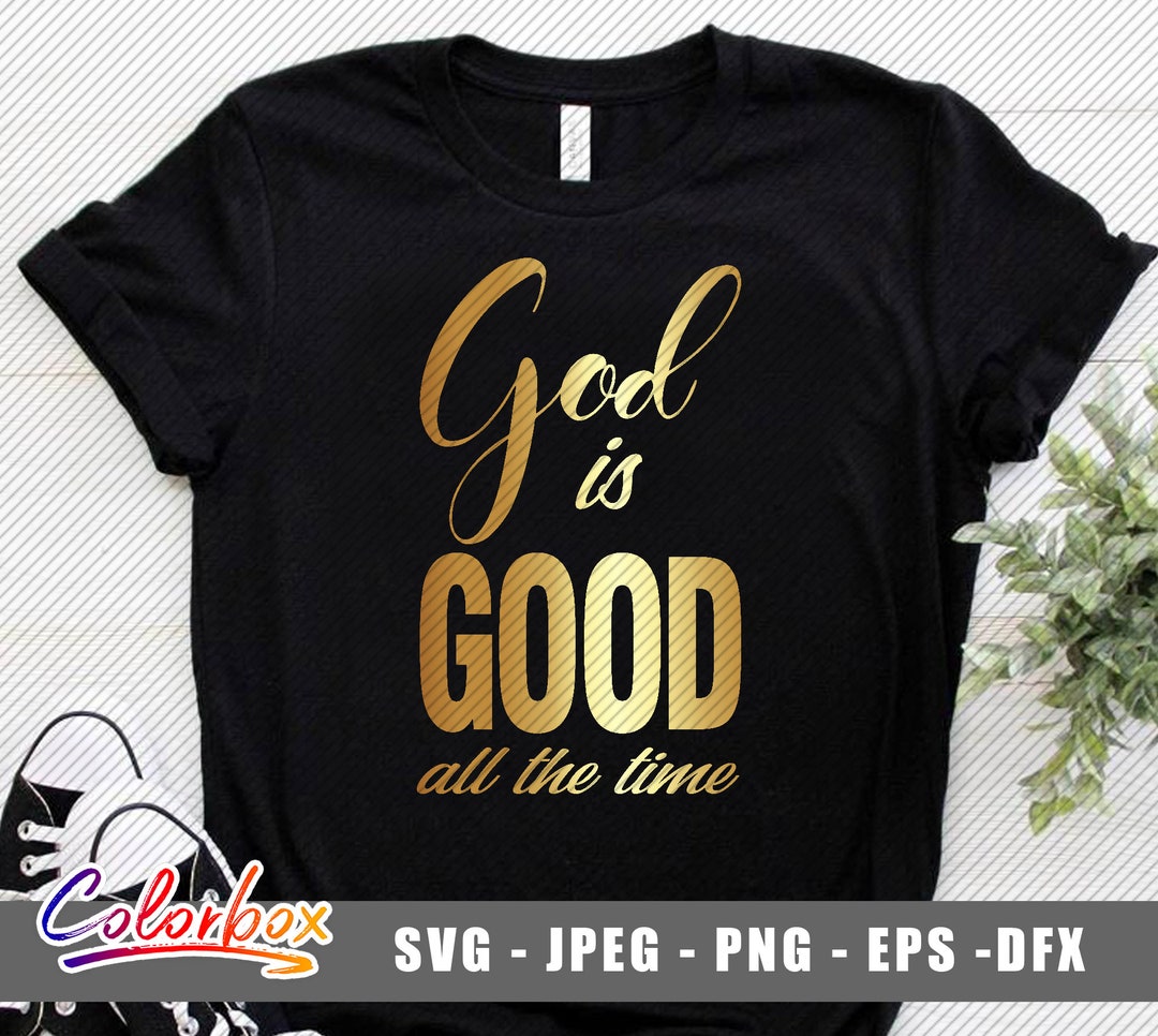 God is Good All the Time SVG / God Svg / God is Good All the Time Svg ...