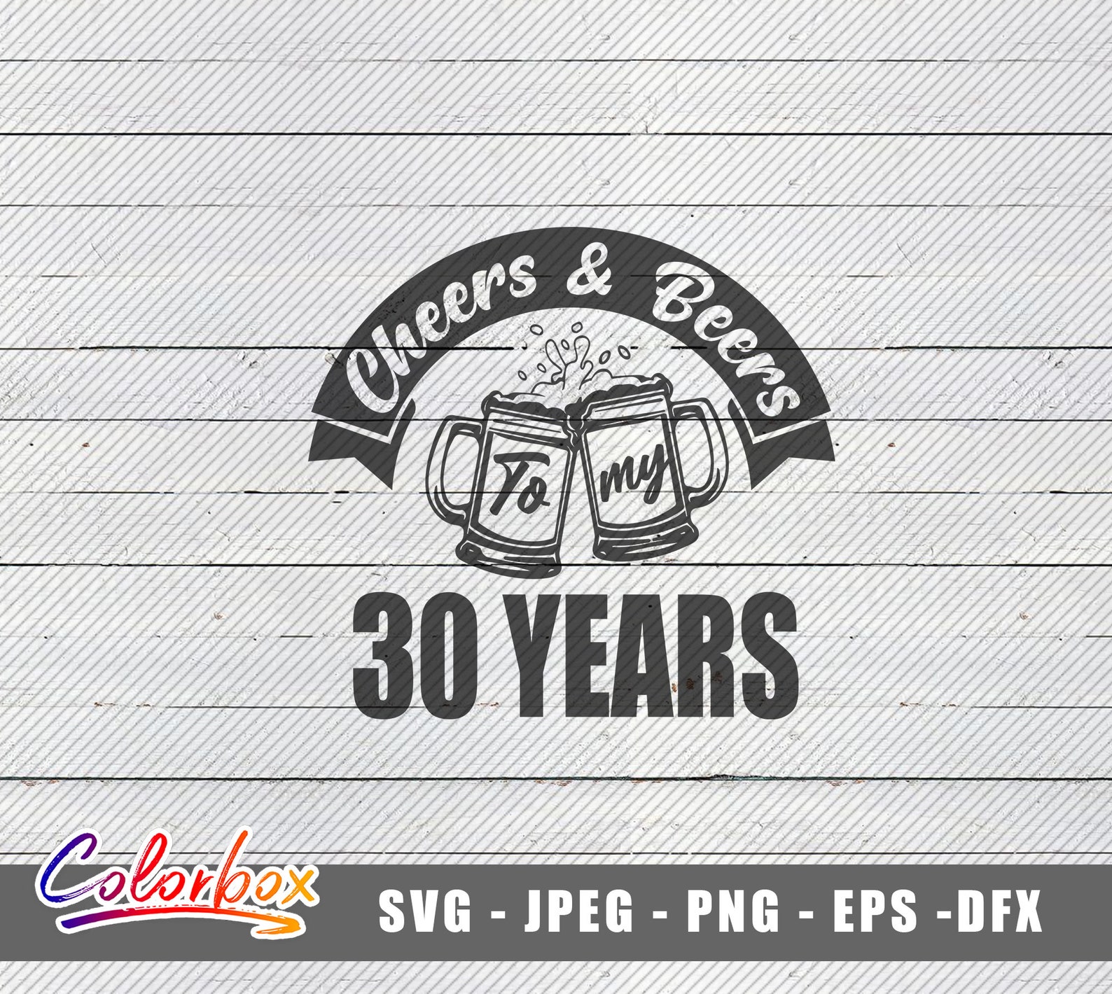 Cheers And Beers To My 30 Years SVG