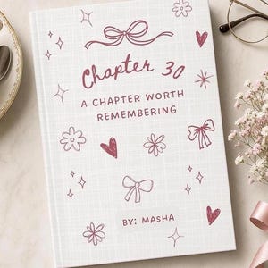 May include: A white hardcover book with a subtle grid pattern, featuring dark pink illustrations of bows, hearts, flowers, and sparkles. The text reads Chapter 30 A CHAPTER WORTH REMEMBERING BY: MASHA in a dark pink script and sans-serif font.