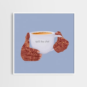 Spill the Chai Illustration - Desi Art Print, Chai, Tea, Spill the Tea, Henna Hands, Mehndi Designs, Desi Girl, Indian Mehendi Art