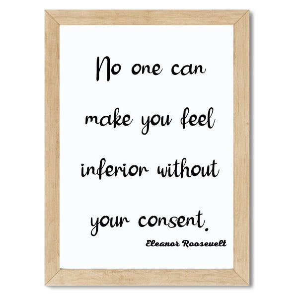 No One Can Make You Feel Inferior Without Your Consent Quote Printable, Eleanor Roosevelt Quote