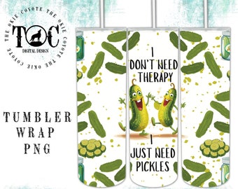 May include: A digital download for a tumbler wrap featuring a white background with green pickles, pickle slices, and a jar of pickles. The text "I don't need therapy I just need pickles" is in the center of the design.