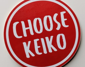 CHOOSE KEIKO Stickers!