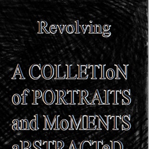 Op de afbeelding: Zwarte achtergrond met witte tekst: "Revolving A Collection of Portraits and Moments Abstracted." De tekst heeft een blauwe en oranje omtrek. De naam van de kunstenaar, "By Amira Brown", staat onderaan.