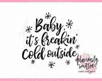 Baby It's Freakin' Cold Outside SVG, Baby It's Cold Outside SVG, Christmas SVG, Instant Download, Digital Printable svg dxf jpg png