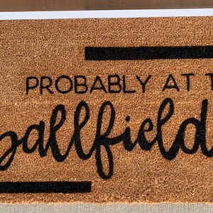 Probably At The Ballfield Doormat Welcome Doormat  Christmas Present  Engagement Present Housewarming Gift Custom Doormat Fall Decor