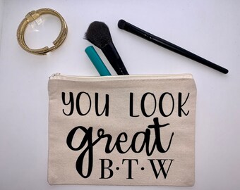 You Look Great BTW Makeup Bag Bridesmaid Makeup Bag Bride Makeup Bag Cheap Gifts for Women Christmas Gift Travel Cosmetic Bag Pencil Bag