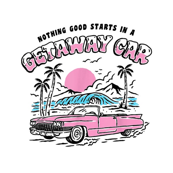 Nothing Good Starts In A Getaway Car Retro Digital PNG