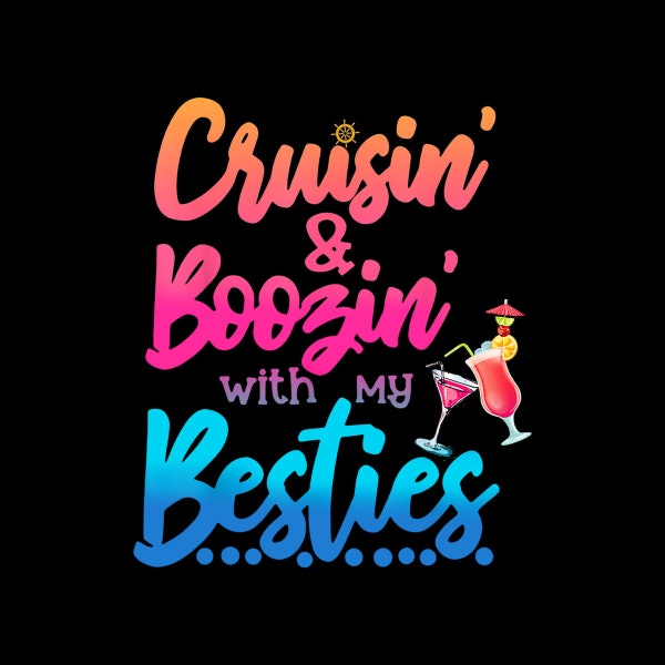 Cruising And Boozin' With My Besties Love Cruise Funny Digital PNG