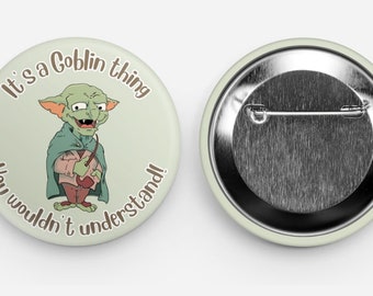 Goblin Antics - Its a Goblin Thing - Pin Collect Button,  Gift for Comics Fan, Nerdy, Geek