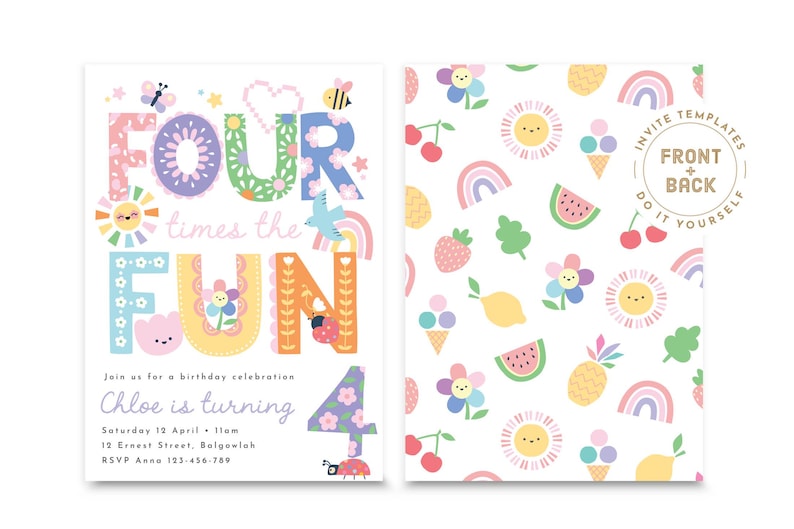 以下が含まれることがあります： カラフルなデザインの、両面印刷の誕生日招待状です。「FOUR times the FUN」の文字と花や昆虫のイラストが前面に描かれています。背面には、フルーツ、アイスクリーム、虹のパターンがあります。クロエの4歳の誕生日パーティーの招待状です。