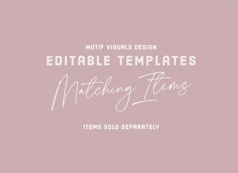 May include: A pink background with white text that reads "Motif Visuals Design Editable Templates Matching Items Items Sold Separately"
