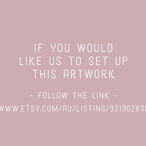 May include: Text on a pink background that reads: "If you would like us to set up this artwork - follow the link - www.etsy.com/au/listing/931902838"