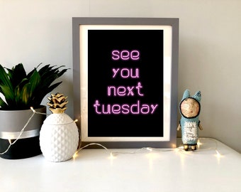 See You Next Tuesday Neon Sign Print, Funny Wall Art