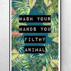 Wash Your Hands You Filthy Animal Print Tropical Bathroom Print Tropical Bathroom Wall Art WC Print WC Wall Art WC Sign