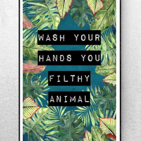 Wash Your Hands You Filthy Animal Print Tropical Bathroom Print Tropical Bathroom Wall Art WC Print WC Wall Art WC Sign