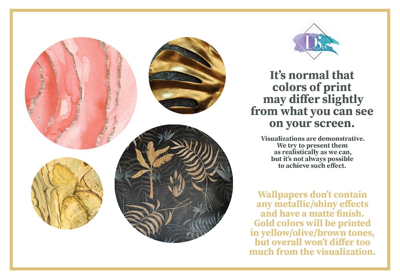 May include: Four circular images showing different patterns and colors. The top left image shows a pink and gold watercolor pattern. The top right image shows a gold and black leaf pattern. The bottom left image shows a gold and brown marble pattern. The bottom right image shows a black and gold leaf pattern. The text below the images reads: "It's normal that colors of print may differ slightly from what you can see on your screen. Visualizations are demonstrative. We try to present them as realistically as we can, but it's not always possible to achieve such effect. Wallpapers don't contain any metallic/shiny effects and have a matte finish. Gold colors will be printed in yellow/olive/brown tones, but overall won't differ too much from the visualization."