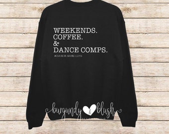 Weekends, Coffee, Dance Comps. Dance Mom, Team Mom Dance Family, Dance Mom Crewneck