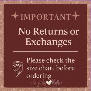May include: A burgundy sign with the text "IMPORTANT" at the top, followed by "No Returns or Exchanges." It also says "Please check the size chart before ordering." The sign has a glittery border.