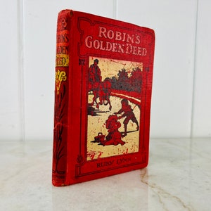 May include: A vintage red hardback book titled "Robin's Golden Deed" by Ruby Lynn. The cover features an illustration of children playing in a park.
