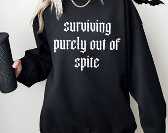 Goth pullover sweater - Witch Horror jumper - gothic witchy true crime sweater - Surviving purely out of spite Pullover