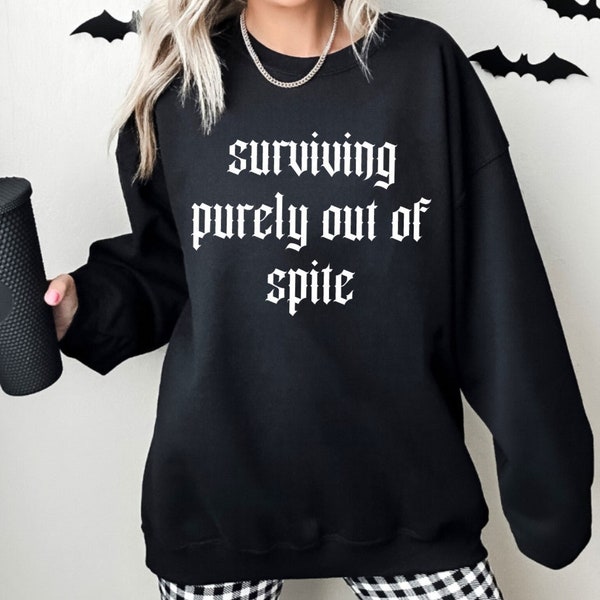 Goth pullover sweater - Witch Horror jumper - gothic witchy true crime sweater - Surviving purely out of spite Pullover