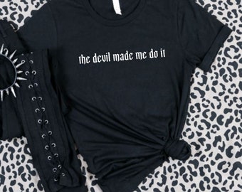 the devil made me do it T-Shirt