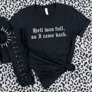 Hell was full, so I came back. T-Shirt