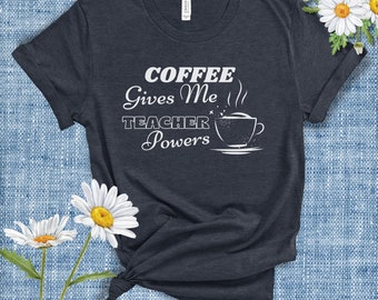 Teacher Shirt, Coffee gives me teacher powers, Gift for teacher, Womens tee, T-shirt Dark colored, Teacher Powers, Crew neck shirt for women