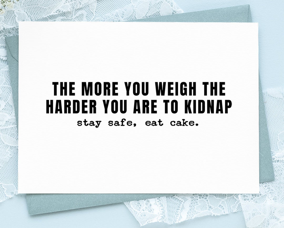 Printable the More You Weigh the Harder You Are to Kidnap Stay Safe