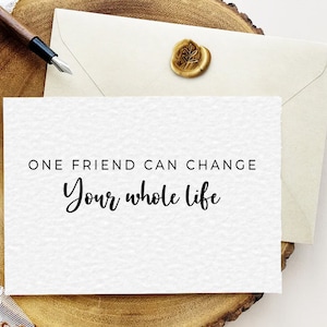 One Friend Can Change Your Whole Life Karte, Freundschaftskarte, Karte für den besten Freund, Geschenk für den besten Freund, Geschenk für den besten Freund, unbegrenzter Download