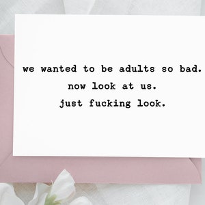 Editable Printable Greeting Card: We wanted to be adults so bad digital card, Funny friend card, Funny birthday card, unlimited download