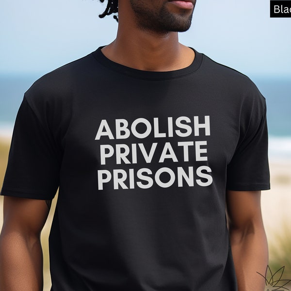 Abolish Private Prisons Unisex Graphic Shirt, Recidivism Reduction, Juvenile Justice Reform, Mass Incarceration, Drug Policy, Rehabilitation