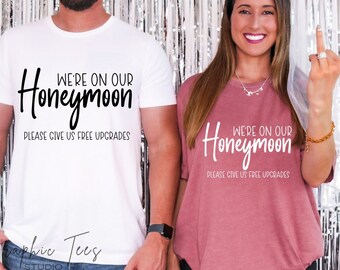 We're On Our Honeymoon Please Give Us Free Upgrades Shirts| Honeymoon Shirts| Just Married Shirts