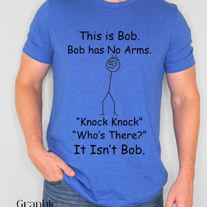 This Is Bob. Bob has No Arms Shirt| Funny Men&#39;s Shirt| Funny Husband Shirt| Men&#39;s Shirts| Knock Knock Shirt