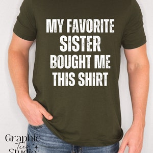 My Favorite Sister Bought Me This Shirt| Funny Shirt For Brother| Brother Shirt