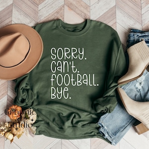 Sorry, Can&#39;t, Football, Bye Sweatshirt| Football Sweatshirt| Fall Sweatshirt| Football Season