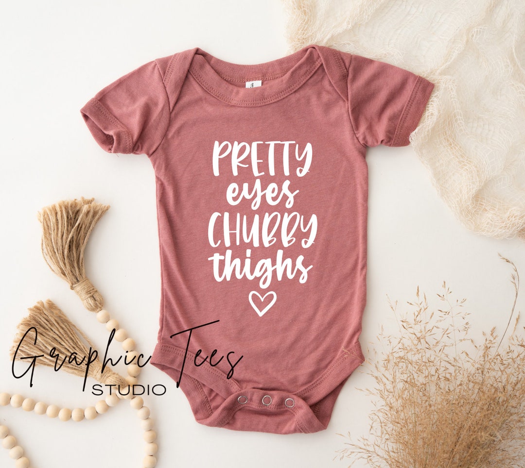 Pretty Eyes Chubby Thighs Baby Shirt Cute Baby Shirt Etsy