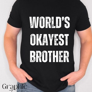 World&#39;s Okayest Brother Shirt| Funny Brother Shirt| Brother Shirt