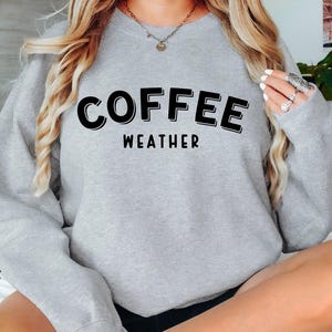 Coffee Weather Sweatshirt| Coffee Sweatshirt| Sweatshirt