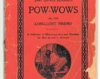 Pow-Wows by John George Hohman; or, Long Lost Friend; Folk Magic; Home and Folk Remedies; Pennsylvania Dutch