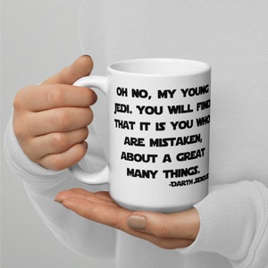 May include: White ceramic mug with a black quote from Darth Sidious: "Oh no, my young Jedi. You will find that it is you who are mistaken, about a great many things."