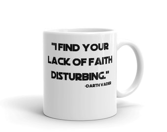 Je trouve votre manque de foi troublant. - Dark Vador Drôle Star Wars Citation Tasse Drôle Star Wars / Fans de culture pop Grand cadeau! 11oz / 15oz
