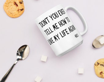 Hot Rod Quote Mug - Don't You Ever Tell Me How to Live My Life Again! - Rico Quote Movie Line Funny Mug Gift Tall 15 oz Mug Free Shipping
