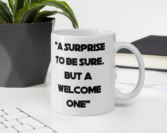 A Surprise to Be Sure, But a Welcome One - Star Wars Quote Funny Mug Star Wars Prequel Meme / Pop Culture Fans Great Gift! 11oz