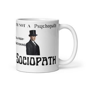 I&#39;m Not a Psychopath I&#39;m a High Functioning Sociopath Mug | Sherlock Holmes Benedict BBC Funny Mug | Pop Culture | 11oz / 15oz Sizes Avail