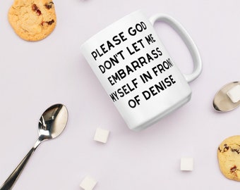 Hot Rod Quote Funny Mug - Please God Don't Let Me Embarrass Myself In Front of Denise - Tall 15 oz Mug - Pop Culture Movie Free Shipping!
