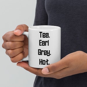 Tea. Earl Grey. Hot. | Picard Coffee Mug | Trekkie Mug | Pop Culture Mug | Earl Grey Hot Sci Fi Mug | Makes a Great Gift! 11 / 15 oz Avail
