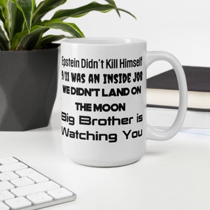 Conspiracy Theory Meme Mug | Epstein / 9/11 / Moon Landing / Big Brother | Pop Culture Funny Mug | Ceramic Mug 11 oz / 15 oz Free Shipping
